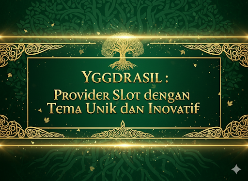 Yggdrasil : Provider Slot dengan Tema Unik dan Inovatif